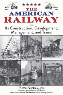 The American Railway - Its Construction, Development, Management, and Trains