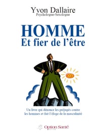 Homme et fier de l’être - Un livre qui dénonce les préjugés contre les hommes et fait l'éloge de la masculinité
