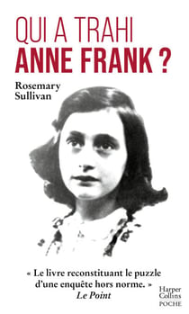 Qui a trahi Anne Frank ? - L'enquête qui lève le voile sur l'arrestation d'Anne Frank