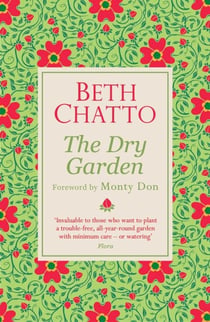 The Dry Garden - The definitive gardening book for minimum watering