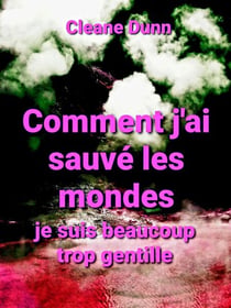 Comment j'ai sauvé les mondes - Je suis beaucoup trop gentille