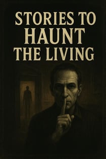 Stories to Haunt the Living