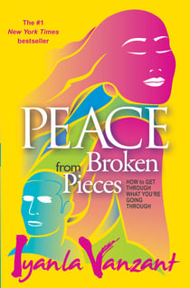 Peace from Broken Pieces - How to Get Through What You're Going Through