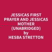 Jessicas First Prayer and Jessicas Mother (Unabridged)