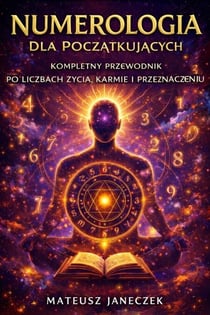 Numerologia dla Poczatkujacych – Kompletny Przewodnik po Liczbach Zycia, Karmie i Przeznaczeniu - Numerology for Beginners – The Complete Guide to Life Path Numbers, Karma and Destiny, #1