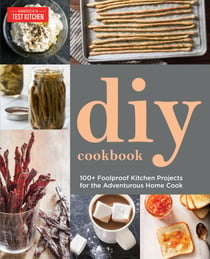 The Do-It-Yourself Cookbook - Can It, Cure It, Churn It, Brew It