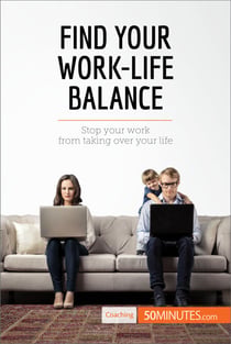 Find Your Work-Life Balance - Stop your work from taking over your life