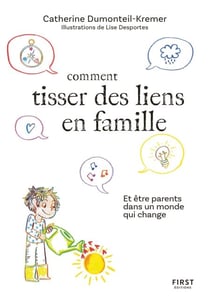 Comment tisser des liens famille - Et être parents dans un monde qui change