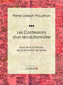 Les Confessions d'un révolutionnaire - Pour servir à l'histoire de la révolution de février