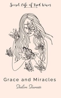 Grace and Miracles - Secret Life of Trad Wives