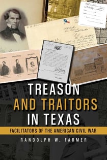 Treason and Traitors in Texas - Facilitators of the American Civil War