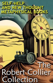 The Robert Collier Collection. Illustrated - Self-help and New Thought Metaphysical Books
