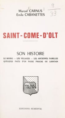 Saint-Côme-d'Olt - Son histoire, le bourg, les villages, les anciennes familles, quelques faits d'un passé proche ou lointain