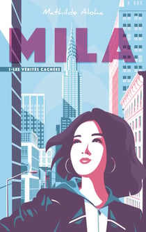 Mila - Tome 1 - Les vérités cachées - D'apparences en révélations, jusqu'où la suivra-t-il ?