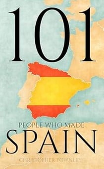 101 People Who Made Spain - The 101 People Series, #4