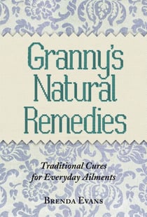 Granny's Natural Remedies - Traditional Cures for Everyday Ailments