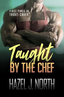 Taught by the Chef - First Times in Trout Creek, #4