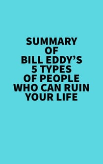 Summary of Bill Eddy's 5 Types of People Who Can Ruin Your Life