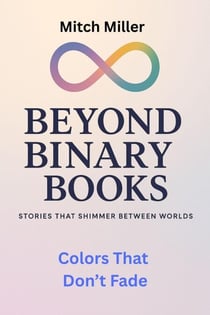 Colors That Don’t Fade - Beyond Binary Books, #4