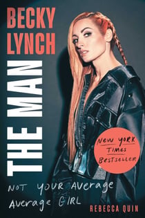 Becky Lynch: The Man - Not Your Average Average Girl
