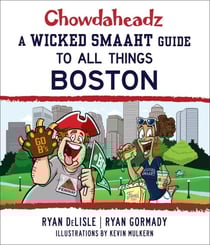 Chowdaheadz - A Wicked Smaaht Guide to All Things Boston