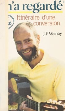 Il m'a regardé - Itinéraire d'une conversion