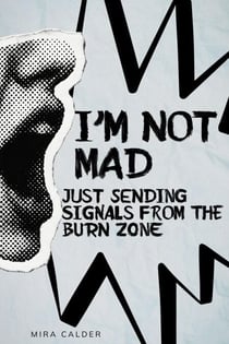 I’m Not Mad, Just Sending Signals From the Burn Zone