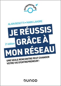 Je réussis grâce à mon réseau - 2e éd. - Une seule rencontre peut changer votre vie d'entrepreneur !