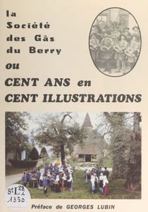 La société des Gâs du Berry - Ou Cent ans en cent illustrations