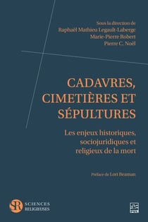 Cadavres, cimetières et sépultures - Les enjeux historiques, sociojuridiques et religieux de la mort