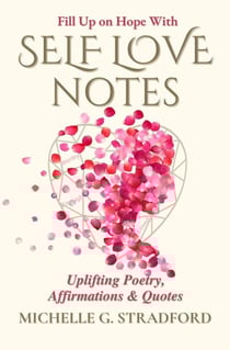 Self Love Notes: Uplifting Poetry, Affirmations &amp; Quotes - Self Love Notes, #1