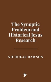 The Synoptic Problem and Historical Jesus Research