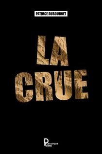La crue - Roman autobiographique