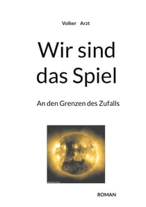 Wir sind das Spiel - An den Grenzen des Zufalls