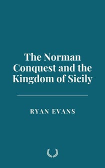 The Norman Conquest and the Kingdom of Sicily