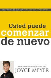 Usted Puede Comenzar de Nuevo - No Importa lo que Sea, Nunca es Demasiado Tarde