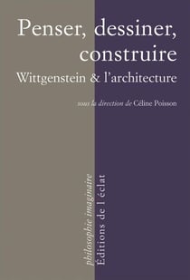 Penser, dessiner, construire - Wittgenstein & l’architecture