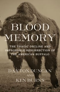 Blood Memory - The Tragic Decline and Improbable Resurrection of the American Buffalo