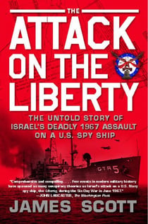 The Attack on the Liberty - The Untold Story of Israel's Deadly 1967 Assault on a U.S. Spy Ship