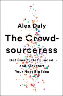 The Crowdsourceress - Get Smart, Get Funded, and Kickstart Your Next Big Idea