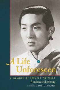 A Life Unforeseen - A Memoir of Service to Tibet
