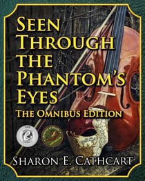 Seen Through the Phantom's Eyes: The Omnibus Edition - Seen Through the Phantom's Eyes, #4