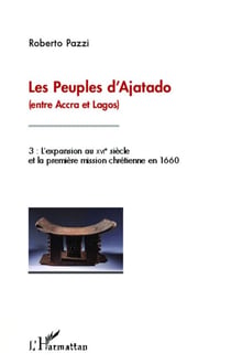 Les peuples d'Ajatado (entre Accra et Lagos) (Tome 3) - L'expansion au XVIe siècle et la première mission chrétienne en 1660