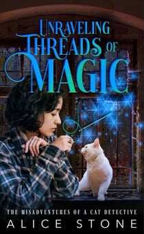 Unraveling Threads of Magic: The Misadventures of a Cat Detective - The Misadventures of a Cat Detective, #2