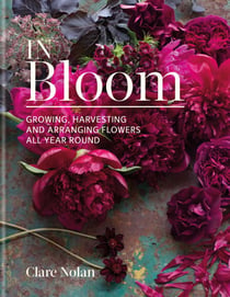 In Bloom - Growing, harvesting and arranging flowers all year round