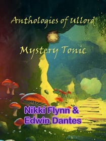 Mystery Tonic - Antholoes of Ullord, #8