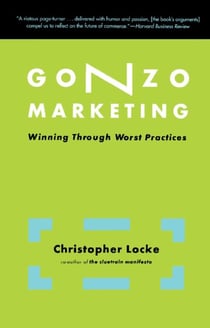 Gonzo Marketing - Winning Through Worst Practices