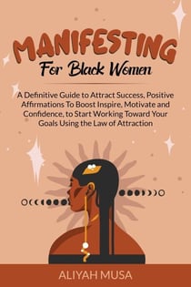 Manifesting for Black Women: A Definitive Guide to Attract Success, Positive Affirmations to Boost Inspire, Motivate and Confidence, to Start Working Toward Your Goals Using the Law of Attraction - Black Lady Self-Care, #2