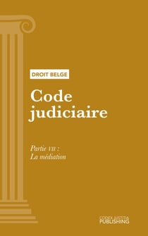 Code judiciaire - Partie VII - La médiation
