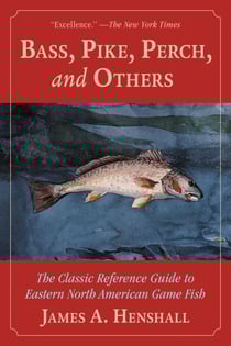 Bass, Pike, Perch and Others - The Classic Reference Guide to Eastern North American Game Fish
